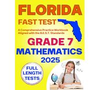 Florida FAST Test Prep Grade 7 - Mathematics: A Comprehensive Practice Workbook with Full-Length FAST Mathematics Tests