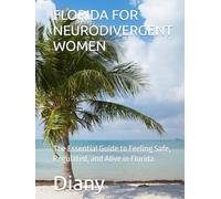 FLORIDA FOR NEURODIVERGENT WOMEN: The Essential Guide to Feeling Safe, Regulated, and Alive in Florida