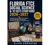 FLORIDA FTCE SOCIAL SCIENCE 6-12 (037) STUDY GUIDE 2026-2027: Complete Content Review, Practice Questions, Test-Taking Strategies, and Full-Length Exams for Florida Teacher Certification Success