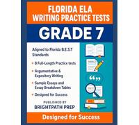 Florida Grade 7 ELA Writing Practice Tests: 8 Full-Length Practice Tests | Argumentative & Expository Writing | Aligned to Florida B.E.S.T Standards