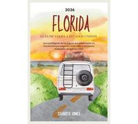 FLORIDA GUÍA DE VIAJES A ESTADOS UNIDOS 2026: Guía privilegiada de los lugares que debes visitar en Florida (incluye imágenes a todo color y momentos destacados de la temporada)