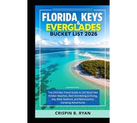 FLORIDA KEYS & EVERGLADES Bucket List 2026: The Ultimate Travel Guide to 101 Must-See Hidden Beaches, Best Snorkeling & Diving, Key West Seafood, and Backcountry Camping Adventures