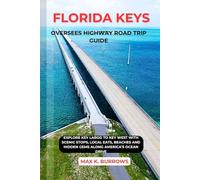 FLORIDA KEYS OVERSEES HIGHWAY ROAD TRIP GUIDE: Explore Key Largo to Key West with Scenic Stops, Local Eats, Beaches and Hidden Gems Along America’s Ocean Drive