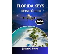 FLORIDA KEYS REISEFÜHRER 2026: Das ultimative Reisehandbuch zum Inselleben
