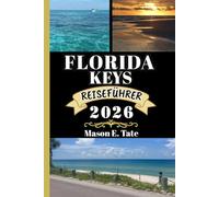 FLORIDA KEYS REISEFÜHRER 2026: Ihr Reisebegleiter zum Erkunden und Genießen der Attraktionen dieses Reiseziels, das man unbedingt besuchen muss.