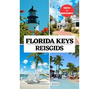 FLORIDA KEYS REISGIDS: Uw onmisbare gids voor de beste reistijd, bezienswaardigheden, topaccommodaties, het ontdekken van de hoofdstad en meer, actuele reisinformatie en gedetailleerde routes: 34