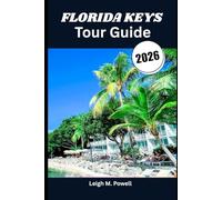 FLORIDA KEYS Tour Guide 2026: Discover the Soul of Paradise Through Nature, Culture, and Cuisine