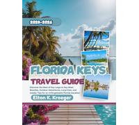 Florida Keys Travel Guide 2025-2026 (Full-Color): Discover the Best of Key Largo to Key West: Beaches, Outdoor Adventures, Local Eats, and Insider Tips for an Unforgettable Vacation