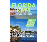 Florida Keys Travel Guide 2025: Discover the Secrets of the Keys: Expert Tips, Hidden Spots, and Tailored Itineraries for the Ultimate Island Escape