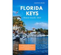 FLORIDA KEYS TRAVEL GUIDE 2025: Discovering Island Escapes, Local Secrets, and Oceanfront Wonders