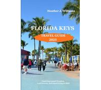 FLORIDA KEYS TRAVEL GUIDE 2025: Exploring Coastal Wonders, Local Secrets, and Island Living in 2025