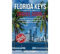 Florida Keys Travel Guide 2025: Unveiling the Diverse Charms of Paradise: Key Largo, Islamorada, Marathon, Big Pine Key, and Key West