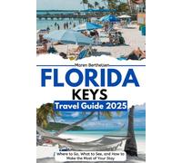Florida Keys Travel Guide 2025: Where to Go, What to See, and How to Make the Most of Your Stay