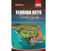 FLORIDA KEYS TRAVEL GUIDE 2026: From Key Largo to Key West Beaches, Scenic Drives, Outdoor Adventures, and Local Insights