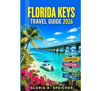 FLORIDA KEYS TRAVEL GUIDE 2026: Navigate like a local with expert tips on the Overseas Highway, Key West landmarks, island adventures, hidden beaches, and easy-to-follow itineraries.