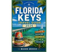 FLORIDA KEYS TRAVEL GUIDE 2026: Sunrise Beaches, Mangrove Kayaking, Dolphin Watching, Art Walks, and Relaxed Coastal Escapes for Every Travel Style.