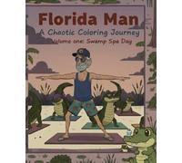 Florida Man - A Chaotic Coloring Journey: Volume 1 - Swamp Spa Day
