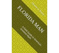 FLORIDA MAN: A Field Guide to America’s Greatest Myth