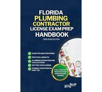 FLORIDA PLUMBING CONTRACTOR LICENSE EXAM PREP HANDBOOK: A Comprehensive Guide to Passing the Exam on Your First Try
