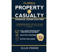 FLORIDA PROPERTY AND CASUALTY INSURANCE LICENSE EXAM PREP: From Basics to Exam with 6 Full Length Practice Questions and Expert Tips and Strategies