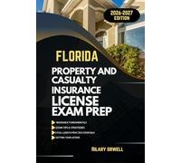 FLORIDA PROPERTY AND CASULTY LICIENCE EXAM PREP MANUAL: Comprehensive, Clear Explanations, Practice Exams, and Florida Laws for Future Insurance Professionals