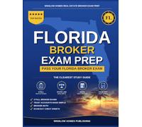 Florida Real Estate Broker Exam Prep: The Complete Step-by-Step Study Guide to Pass Your Florida Real Estate Broker License Exam on the First Try With Practice Tests, Brokerage Math, and Broker Law Ma