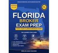 Florida Real Estate Broker Exam Prep: The Complete Step-by-Step Study Guide to Pass Your Florida Real Estate Broker License Exam on the First Try With Practice Tests, Brokerage Math, and Broker Law Ma