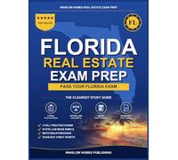 Florida Real Estate Exam Prep: The Simple Step-by-Step Study Guide to Pass Your Florida Salesperson License Exam on the First Try With Practice Tests, Math Walkthroughs, and State Law Made Easy