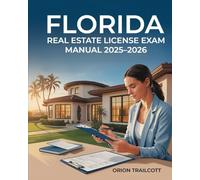 Florida Real Estate License Exam Manual 2025-2026: Complete Study Guide with Practice Questions, Detailed Answers, and Proven Test-Taking Strategies for Preparation and Success