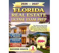 FLORIDA REAL ESTATE LICENSE EXAM PREP: The Ultimate Study Guide with 500+ Expertly Explained Questions, Proven Test Strategies, and Everything You Need to Pass on Your First Try