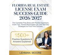 Florida Real Estate License Exam Success Guide 2026/2027: The Complete Prep Book with Practice Questions, Exam Tips, Florida Real Estate Law, and Test-Day Strategies for First-Time Success