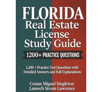 Florida Real Estate License Study Guide: 1,200 + Practice Test Questions with Detailed Answers and Full Explanations