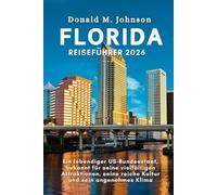 Florida Reiseführer 2026: Ein Lebendiger US-Bundesstaat, Bekannt für Seine Vielfältigen Attraktionen, Seine Reiche Kultur und Sein Angenehmes Klima