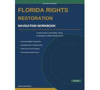 Florida Rights Restoration Navigation Workbook: A Practical System for Tracking, Understanding, and Navigating Civil Rights Restoration in Florida