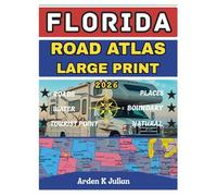 Florida Road Atlas 2026 Large Print: Detailed State, County & Highway Maps with Scenic Coastal Drives, National Parks, Cities, Beaches, RV Routes, and Travel Planning Essentials