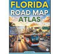 FLORIDA ROAD MAP ATLAS: PLAN BETTER DRIVES THROUGH THE SUNSHINE STATE’S MAJOR CITIES, INTERSTATE ROUTES, HIGHWAYS, AND SCENIC ROAD CORRIDORS