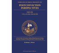 Florida Rule of Criminal Procedure 3.850: Postconviction Perspectives: Part One - A View at the Rules Within the Rule: A Practical Guide to the ... and Appeals Governing Florida Rule 3.850
