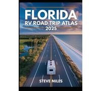 Florida RV Road Trip Atlas 2025: Scenic Routes, Beaches, National Parks, and Outdoor Adventures Across the Sunshine State