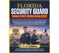 FLORIDA SECURITY GUARD EXAM STUDY GUIDE 2026-2027: Pass on Your First Try with State Laws Made Simple, Patrol Procedures, Use-of-Force Standards, ... Practice Questions with Detailed Answers