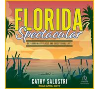Florida Spectacular: Extraordinary Places and Exceptional Lives