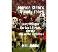 Florida State’s Dynasty Years: Bobby Bowden, the Top 5 Streak, and the Rise of the Seminoles