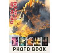 Florida Sun In Nature Photo Book: Vibrant Imagery Capturing Florida's Sunshine and Scenic Landscapes to Brighten Your Day
