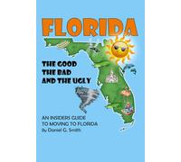 Florida: The Good, the Bad, and the Ugly: An Insiders Guide to Moving to Florida