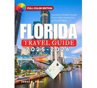 FLORIDA TRAVEL GUIDE 2025-2026: Experience Florida’s Famous Theme Parks, Scenic Views, and Local Culture