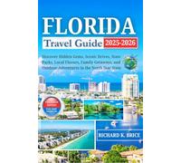 Florida Travel Guide 2025-2026: The Ultimate Vacation Planner to the Sunshine State's Top Destinations, Hidden Gems, Beaches, and FamilyFriendly Attractions, with Maps and Stunning Photos
