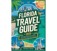 Florida Travel Guide 2025: Explore Florida Like a Local - Beaches, Theme Parks, Nature, and Culture