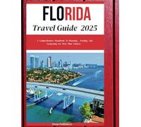 Florida Travel Guide 2025: Explore the Sunshine State: Beaches, Theme Parks, Outdoor Adventures, and Hidden Gems