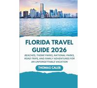 Florida Travel Guide 2026: Beaches, Theme Parks, National Parks, Road Trips, and Family Adventures for an Unforgettable Vacation