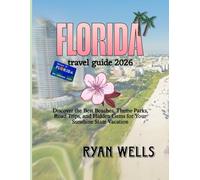 FLORIDA TRAVEL GUIDE 2026: Discover The Best Beaches, Theme Parks, Road Trips, And Hidden Gems For Your Sunshine State Vacation