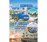 FLORIDA TRAVEL GUIDE 2026: Sun-soaked beaches, vibrant culture, iconic theme parks, historic landmarks, lush wetlands, and unforgettable adventures across the Sunshine State of North America